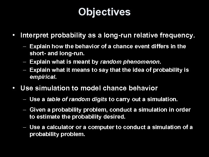 Objectives • Interpret probability as a long-run relative frequency. – Explain how the behavior