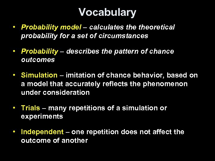 Vocabulary • Probability model – calculates theoretical probability for a set of circumstances •
