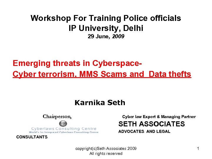 Workshop For Training Police officials IP University, Delhi 29 June, 2009 Emerging threats in