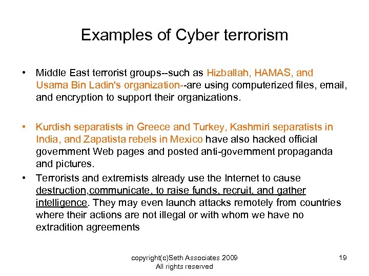Examples of Cyber terrorism • Middle East terrorist groups--such as Hizballah, HAMAS, and Usama