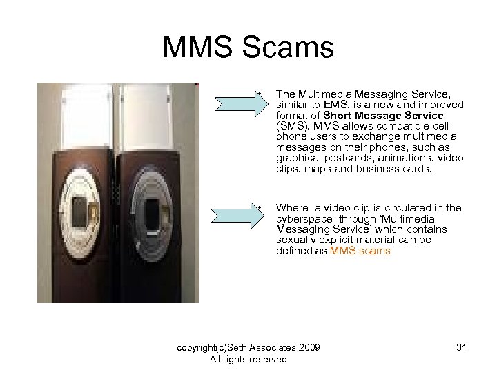 MMS Scams • The Multimedia Messaging Service, similar to EMS, is a new and