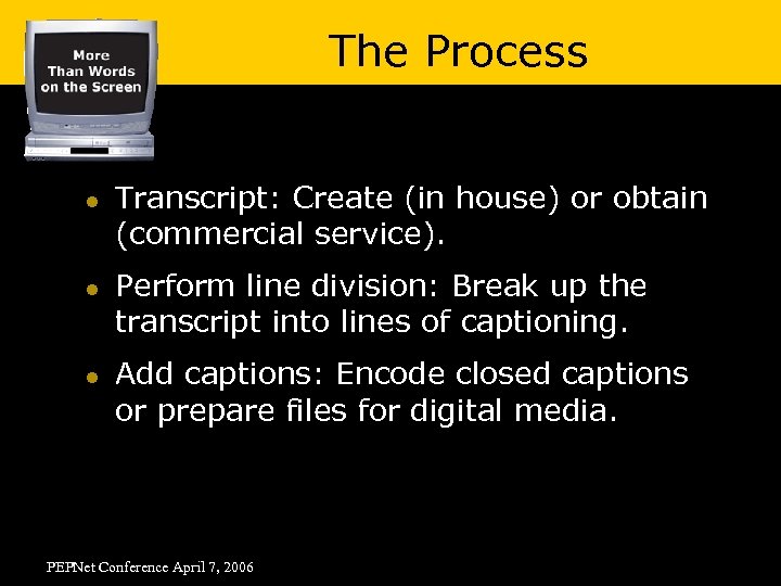 The Process l l l Transcript: Create (in house) or obtain (commercial service). Perform