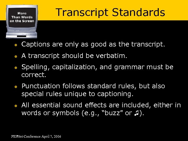 Transcript Standards l Captions are only as good as the transcript. l A transcript