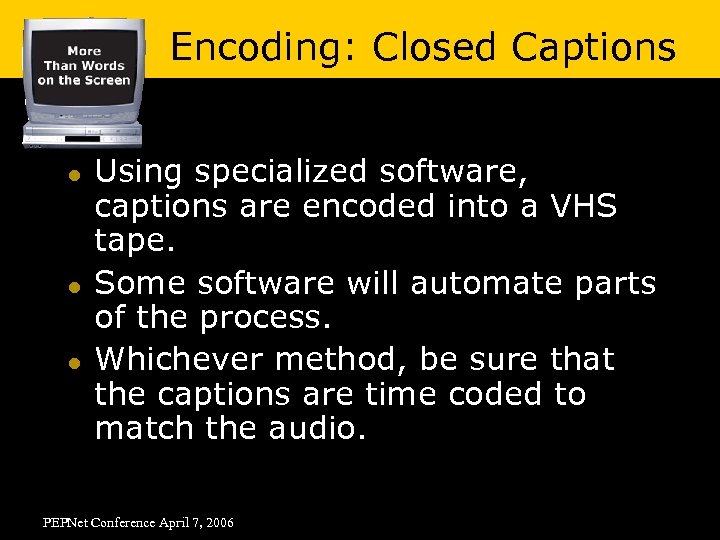 Encoding: Closed Captions l l l Using specialized software, captions are encoded into a