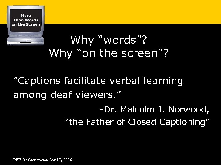 Why “words”? Why “on the screen”? “Captions facilitate verbal learning among deaf viewers. ”