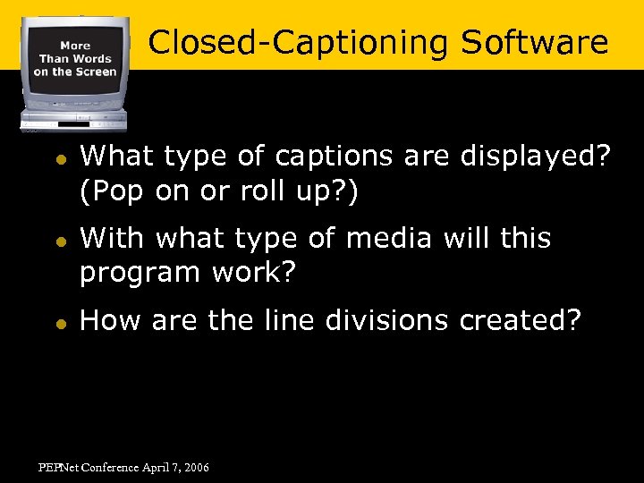 Closed-Captioning Software l l l What type of captions are displayed? (Pop on or