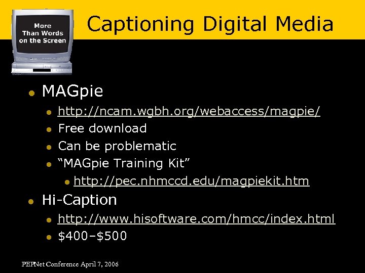 Captioning Digital Media l MAGpie l l l http: //ncam. wgbh. org/webaccess/magpie/ Free download