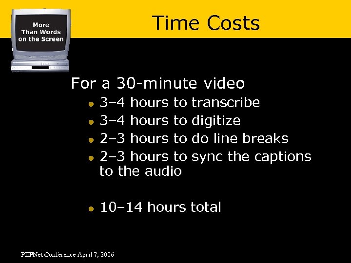 Time Costs For a 30 -minute video l l l 3– 4 hours to