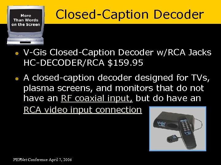 Closed-Caption Decoder l l V-Gis Closed-Caption Decoder w/RCA Jacks HC-DECODER/RCA $159. 95 A closed-caption