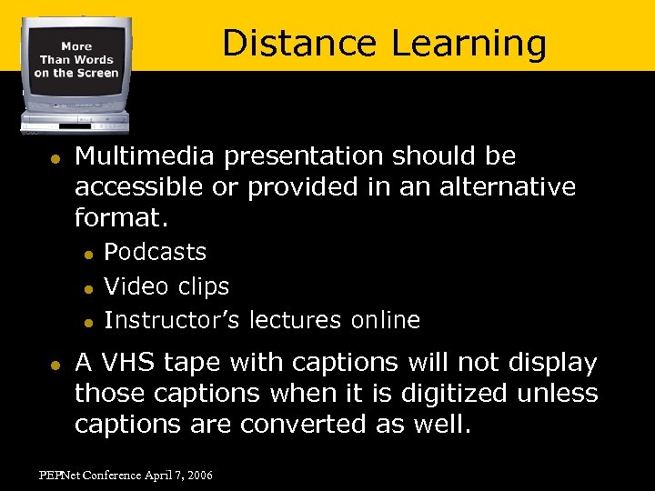 Distance Learning l Multimedia presentation should be accessible or provided in an alternative format.