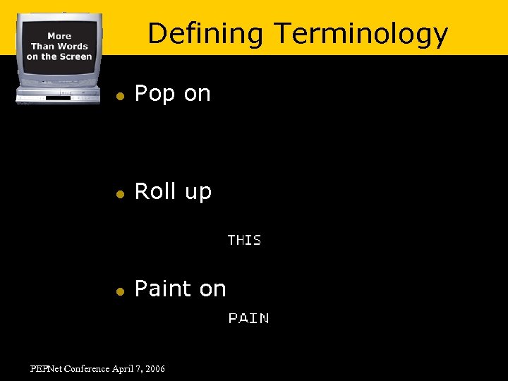 Defining Terminology l Pop on l Roll up l Paint on PEPNet Conference April