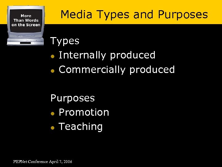 Media Types and Purposes Types l Internally produced l Commercially produced Purposes l Promotion