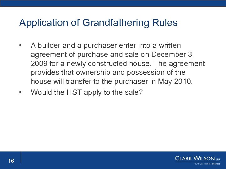 Application of Grandfathering Rules • • 16 A builder and a purchaser enter into