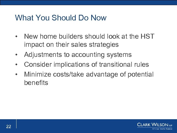 What You Should Do Now • New home builders should look at the HST