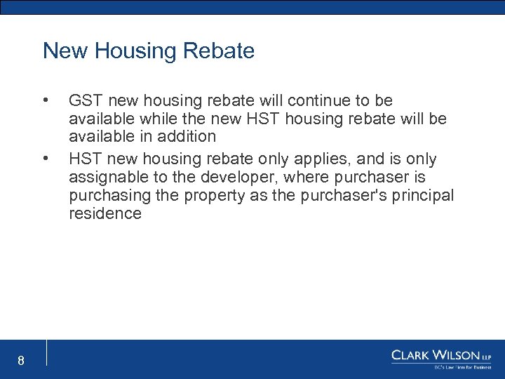 New Housing Rebate • • 8 GST new housing rebate will continue to be