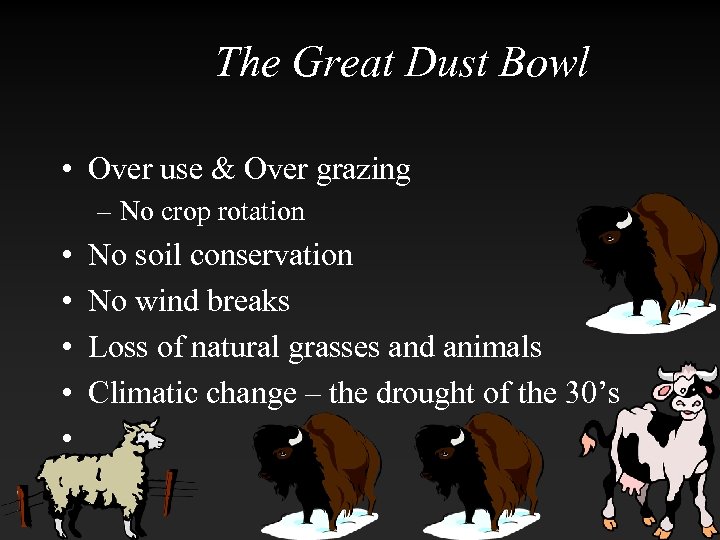 The Great Dust Bowl • Over use & Over grazing – No crop rotation