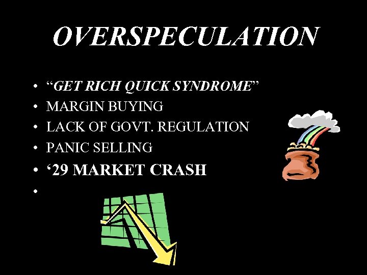 OVERSPECULATION • • “GET RICH QUICK SYNDROME” MARGIN BUYING LACK OF GOVT. REGULATION PANIC