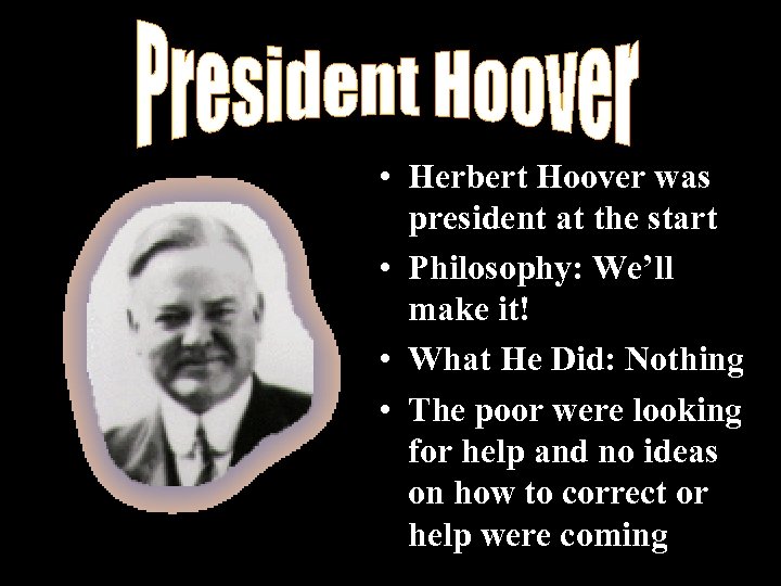  • Herbert Hoover was president at the start • Philosophy: We’ll make it!