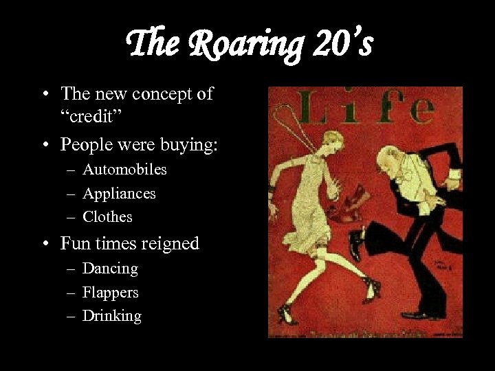 The Roaring 20’s • The new concept of “credit” • People were buying: –