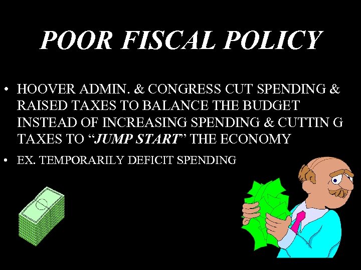 POOR FISCAL POLICY • HOOVER ADMIN. & CONGRESS CUT SPENDING & RAISED TAXES TO