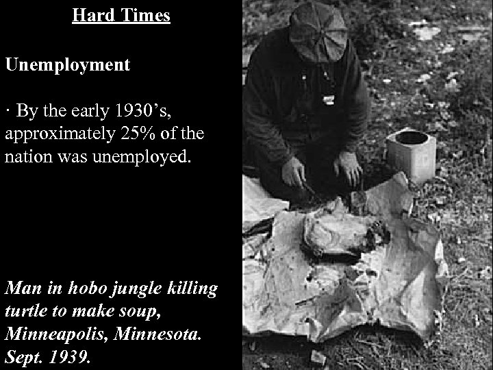 Hard Times Unemployment · By the early 1930’s, approximately 25% of the nation was