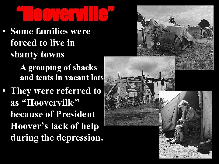 “Hooverville” • Some families were forced to live in shanty towns – A grouping