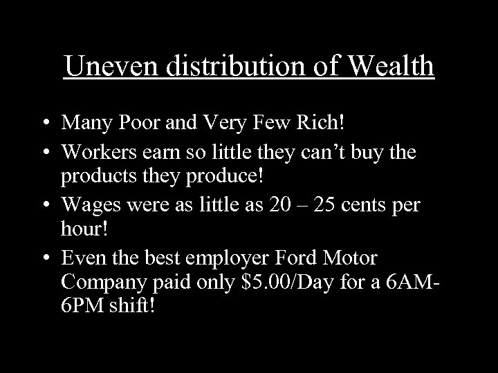 Uneven distribution of Wealth • Many Poor and Very Few Rich! • Workers earn