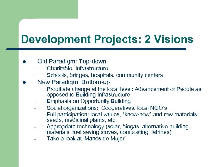 Development Projects: 2 Visions Old Paradigm: Top-down l – – Charitable, Infrastructure Schools, bridges,