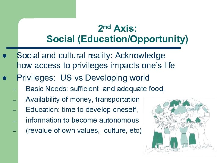 2 nd Axis: Social (Education/Opportunity) Social and cultural reality: Acknowledge how access to privileges