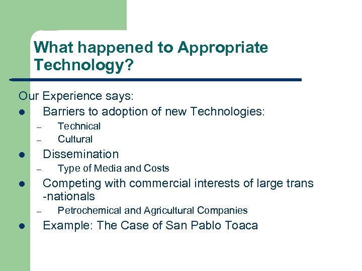 What happened to Appropriate Technology? Our Experience says: l Barriers to adoption of new