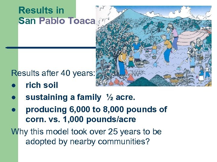 Results in San Pablo Toaca Results after 40 years: l rich soil l sustaining