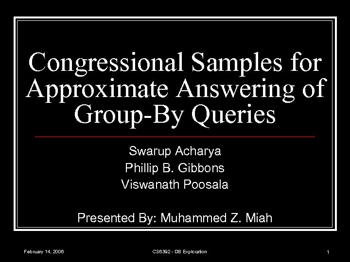 Congressional Samples for Approximate Answering of Group-By Queries Swarup Acharya Phillip B. Gibbons Viswanath