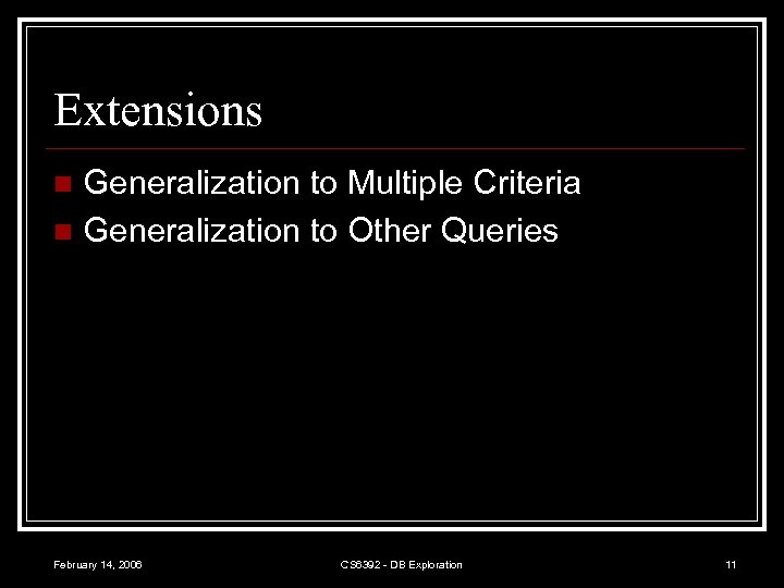 Extensions Generalization to Multiple Criteria n Generalization to Other Queries n February 14, 2006