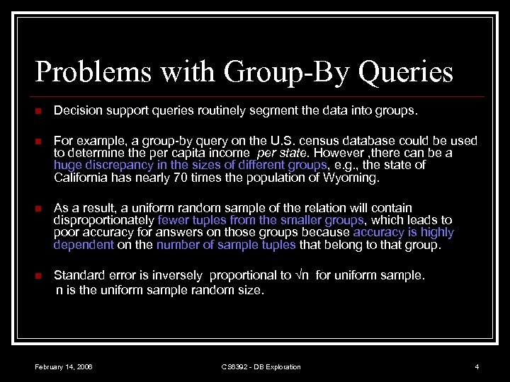 Problems with Group-By Queries n Decision support queries routinely segment the data into groups.
