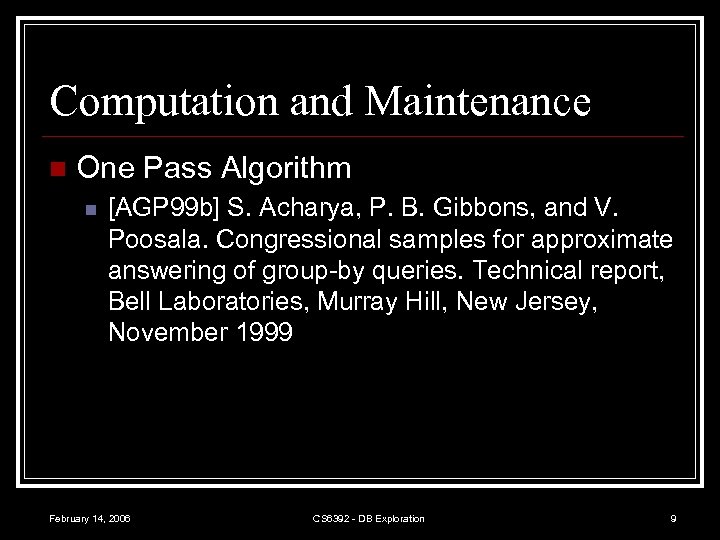 Computation and Maintenance n One Pass Algorithm n [AGP 99 b] S. Acharya, P.