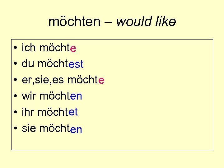 möchten – would like • • • ich möcht e du möcht est er,