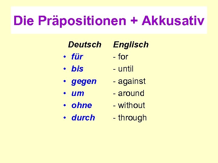 Die Präpositionen + Akkusativ Deutsch • für • bis • gegen • um •