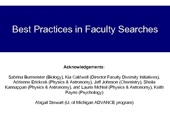Best Practices in Faculty Searches Acknowledgements: Sabrina Burmeister (Biology), Kia Caldwell (Director Faculty Diversity