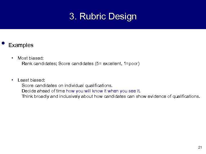 3. Rubric Design • Examples • Most biased: Rank candidates; Score candidates (5= excellent,