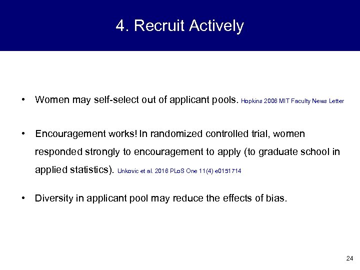 4. Recruit Actively • Women may self-select out of applicant pools. Hopkins 2006 MIT