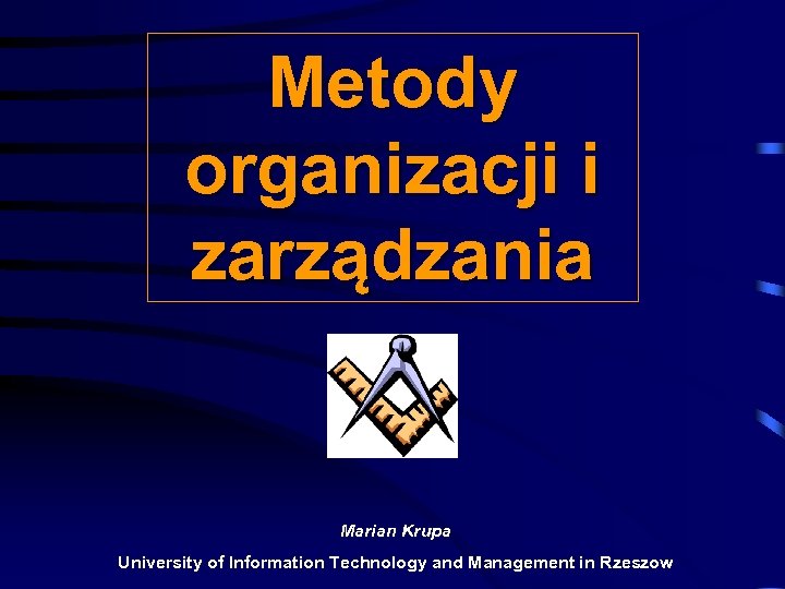 Metody organizacji i zarządzania Marian Krupa University of Information Technology and Management in Rzeszow