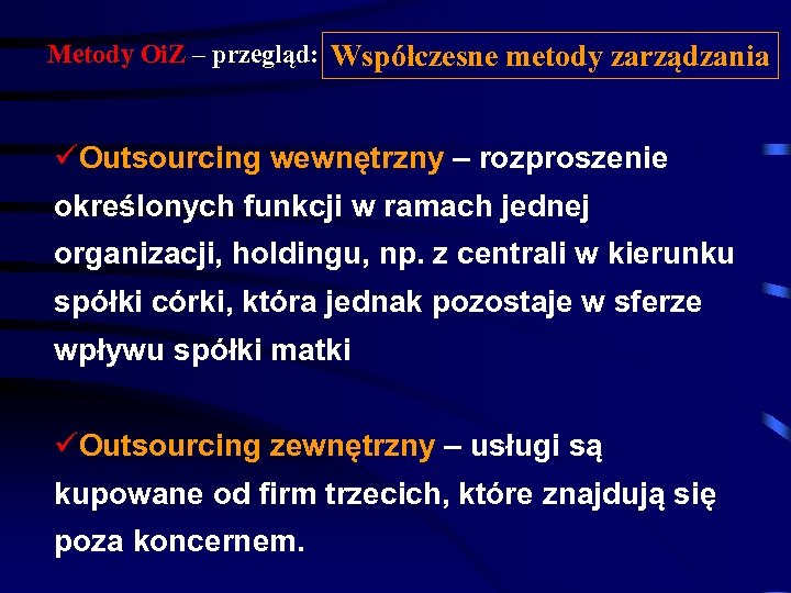 Metody Oi. Z – przegląd: Współczesne metody zarządzania üOutsourcing wewnętrzny – rozproszenie określonych funkcji