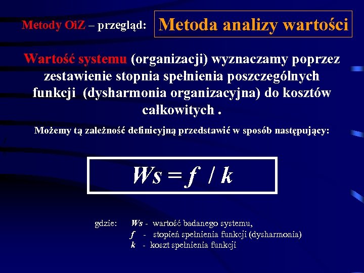 Metody Oi. Z – przegląd: Metoda analizy wartości Wartość systemu (organizacji) wyznaczamy poprzez zestawienie