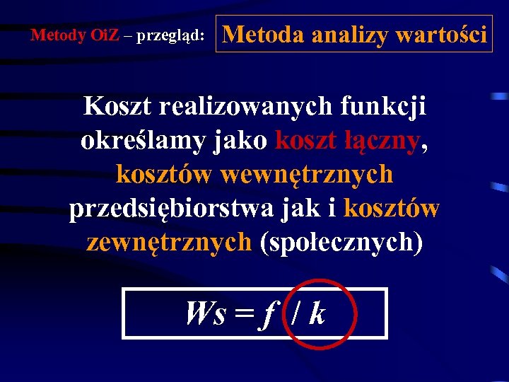 Metody Oi. Z – przegląd: Metoda analizy wartości Koszt realizowanych funkcji określamy jako koszt