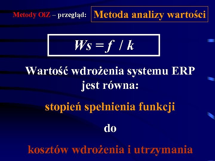 Metody Oi. Z – przegląd: Metoda analizy wartości Ws = f / k Wartość