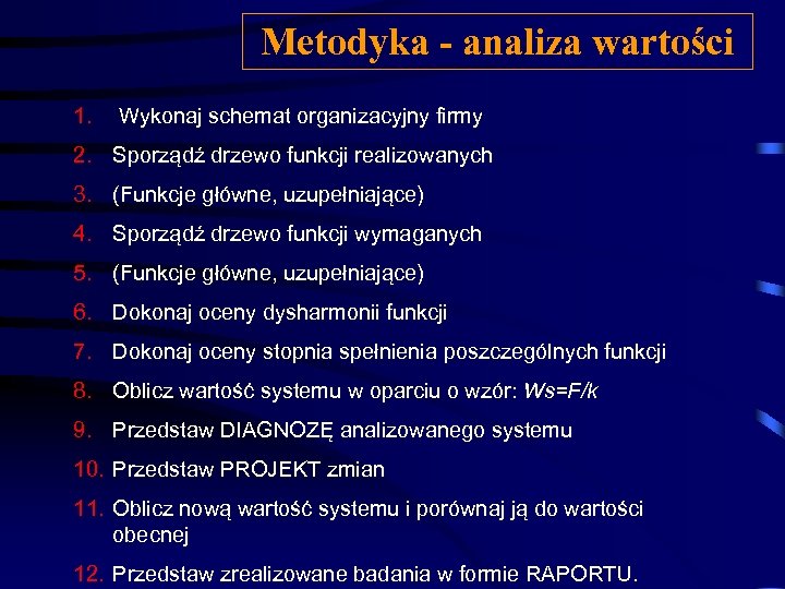 Metodyka - analiza wartości 1. Wykonaj schemat organizacyjny firmy 2. Sporządź drzewo funkcji realizowanych