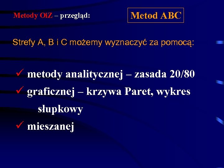 Metody Oi. Z – przegląd: Metod ABC Strefy A, B i C możemy wyznaczyć