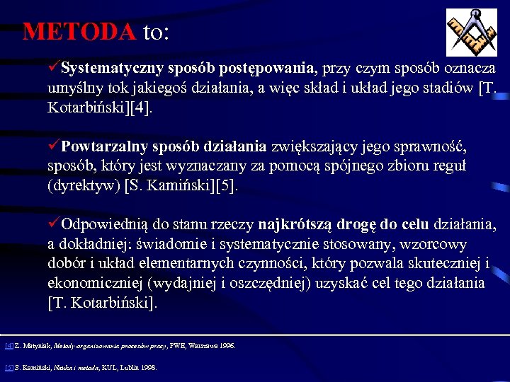 METODA to: üSystematyczny sposób postępowania, przy czym sposób oznacza umyślny tok jakiegoś działania, a