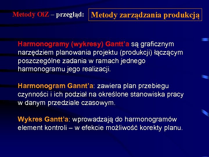 Metody Oi. Z – przegląd: Metody zarządzania produkcją Harmonogramy (wykresy) Gantt’a są graficznym narzędziem