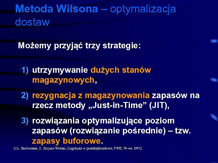 Metoda Wilsona – optymalizacja dostaw Możemy przyjąć trzy strategie: 1) utrzymywanie dużych stanów magazynowych,